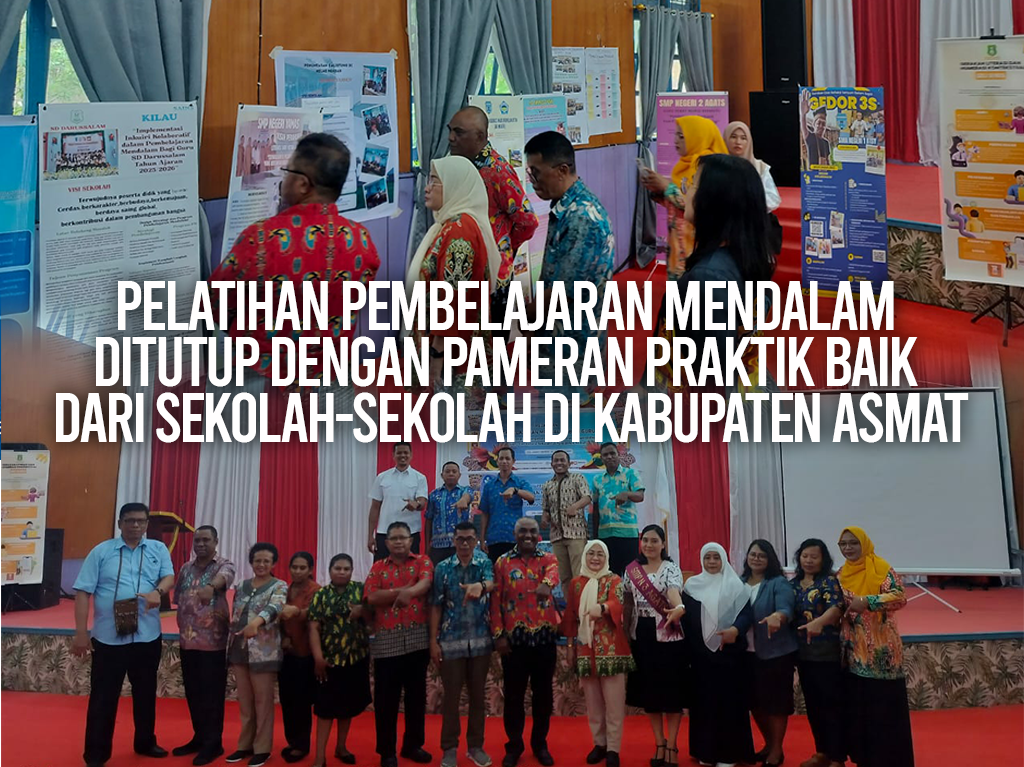 Pelatihan Pembelajaran Mendalam Ditutup dengan Pameran Praktik Baik dari Sekolah-sekolah di Kabupaten Asmat